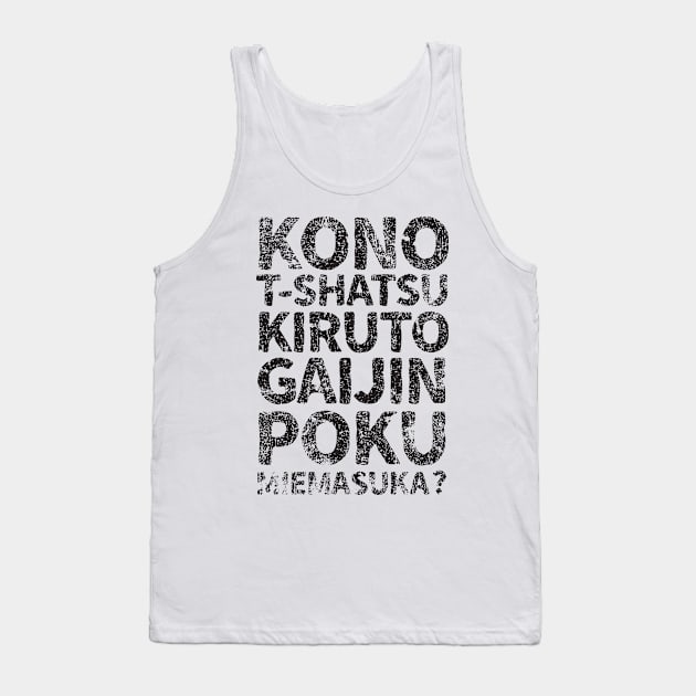 Does this shirt make me look like a gaijin (kono t-shatsu kiruto gaijin poku miemasuka) japanese english - Black Tank Top by PsychicCat